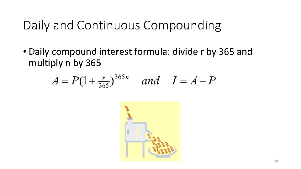 Daily and Continuous Compounding • Daily compound interest formula: divide r by 365 and