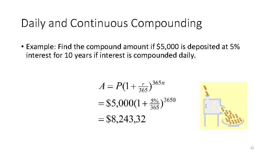 Daily and Continuous Compounding • Example: Find the compound amount if $5, 000 is