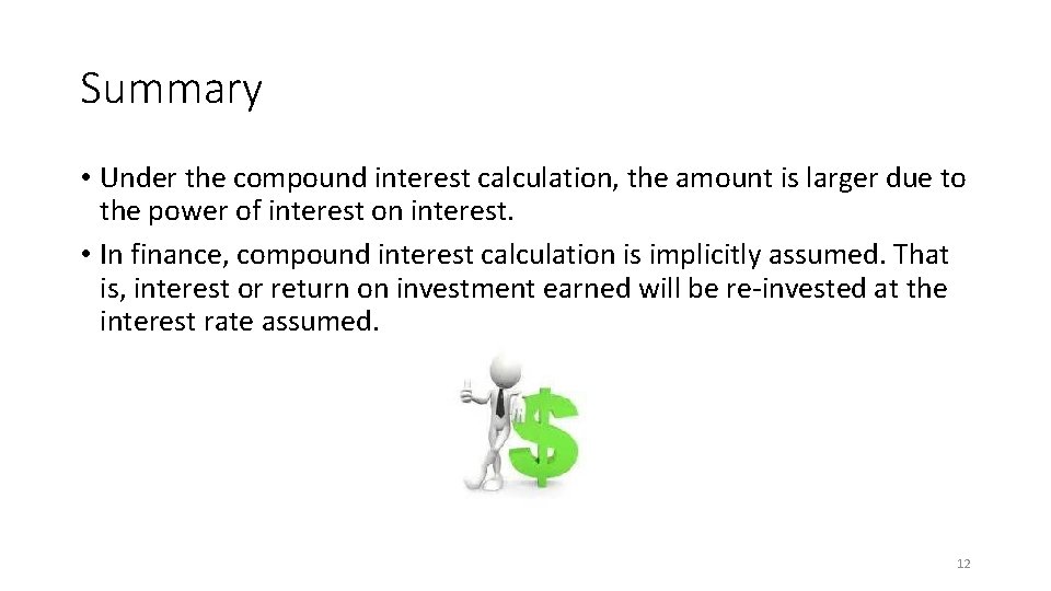 Summary • Under the compound interest calculation, the amount is larger due to the