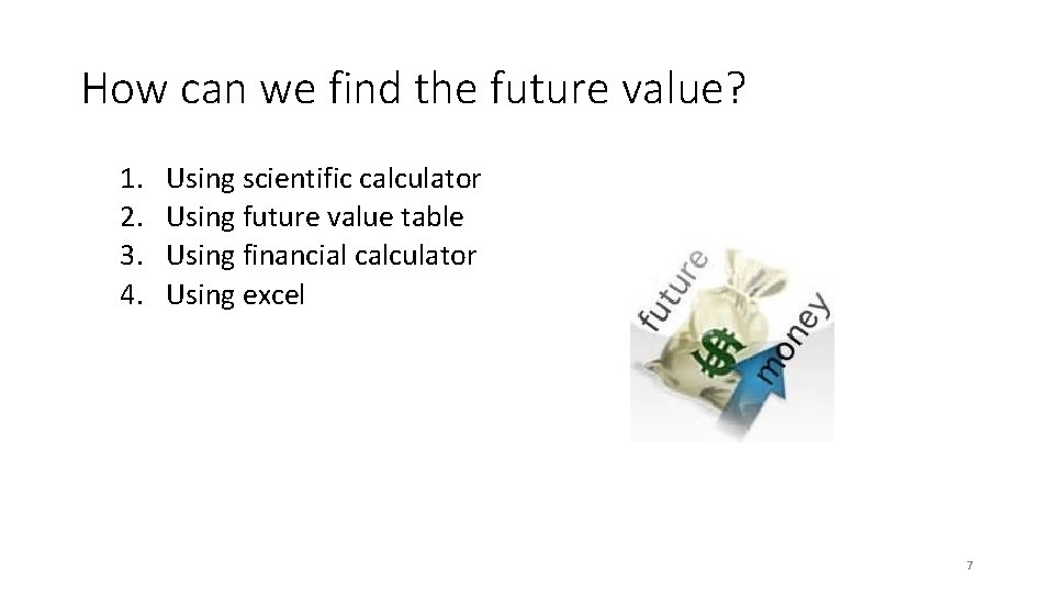 How can we find the future value? 1. 2. 3. 4. Using scientific calculator