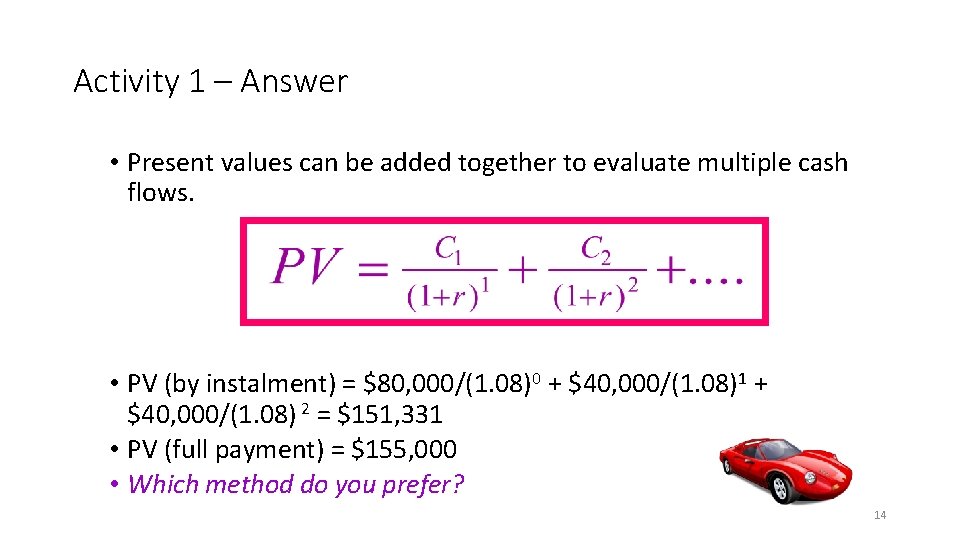 Activity 1 – Answer • Present values can be added together to evaluate multiple