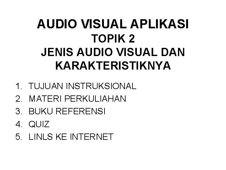 AUDIO VISUAL APLIKASI TOPIK 2 JENIS AUDIO VISUAL DAN KARAKTERISTIKNYA 1. 2. 3. 4.