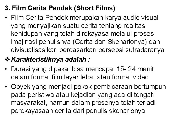 3. Film Cerita Pendek (Short Films) • Film Cerita Pendek merupakan karya audio visual