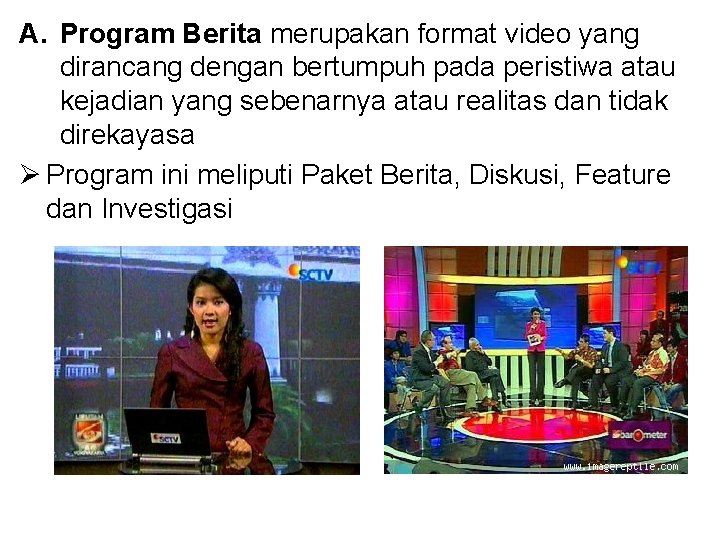 A. Program Berita merupakan format video yang dirancang dengan bertumpuh pada peristiwa atau kejadian