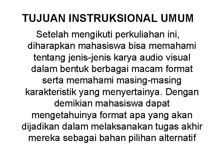 TUJUAN INSTRUKSIONAL UMUM Setelah mengikuti perkuliahan ini, diharapkan mahasiswa bisa memahami tentang jenis-jenis karya