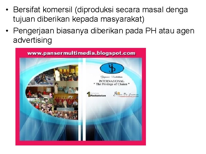  • Bersifat komersil (diproduksi secara masal denga tujuan diberikan kepada masyarakat) • Pengerjaan