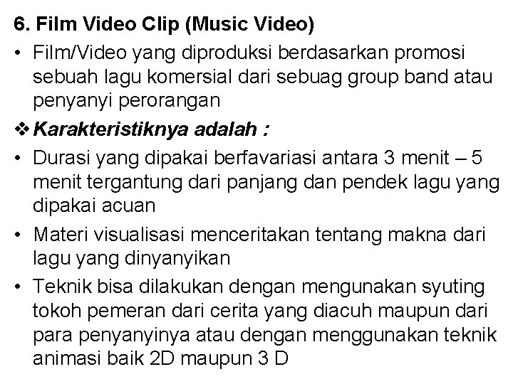 6. Film Video Clip (Music Video) • Film/Video yang diproduksi berdasarkan promosi sebuah lagu