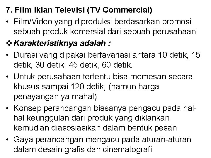 7. Film Iklan Televisi (TV Commercial) • Film/Video yang diproduksi berdasarkan promosi sebuah produk