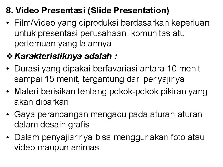 8. Video Presentasi (Slide Presentation) • Film/Video yang diproduksi berdasarkan keperluan untuk presentasi perusahaan,