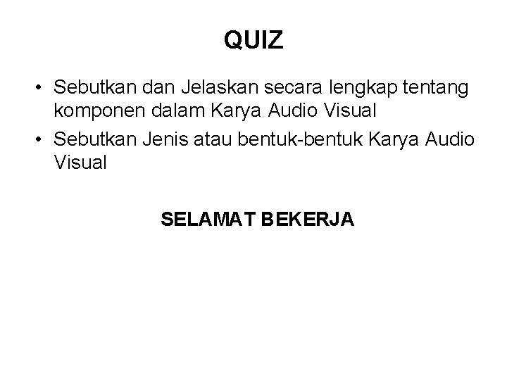 QUIZ • Sebutkan dan Jelaskan secara lengkap tentang komponen dalam Karya Audio Visual •