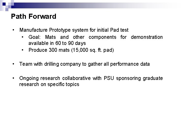 Path Forward • Manufacture Prototype system for initial Pad test • Goal: Mats and