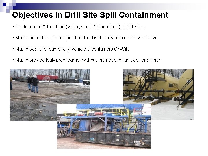 Objectives in Drill Site Spill Containment • Contain mud & frac fluid (water, sand,
