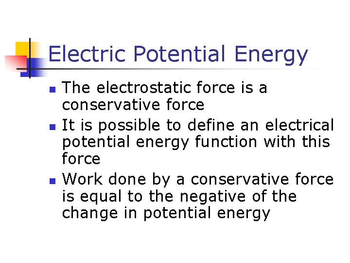 Electric Potential Energy n n n The electrostatic force is a conservative force It