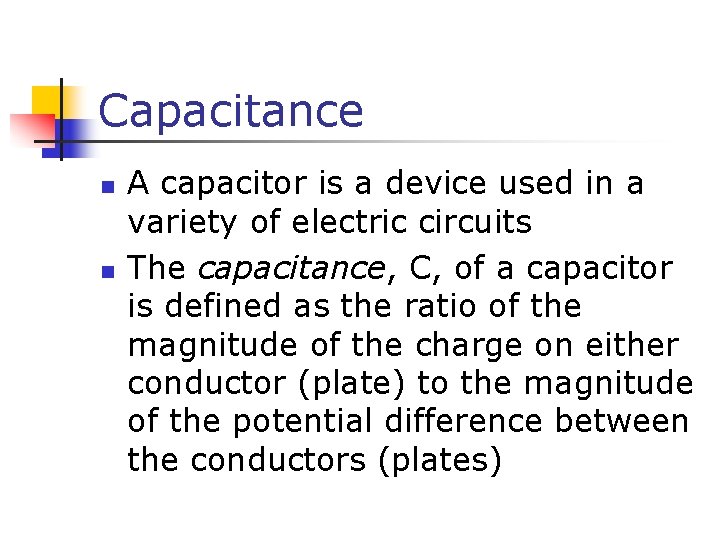Capacitance n n A capacitor is a device used in a variety of electric