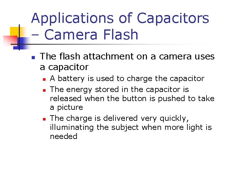 Applications of Capacitors – Camera Flash n The flash attachment on a camera uses