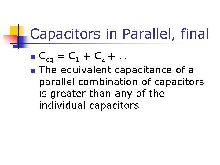 Capacitors in Parallel, final n n Ceq = C 1 + C 2 +