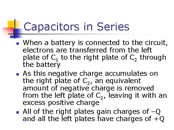 Capacitors in Series n n n When a battery is connected to the circuit,