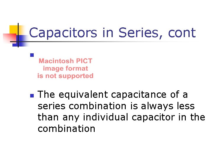 Capacitors in Series, cont n n The equivalent capacitance of a series combination is