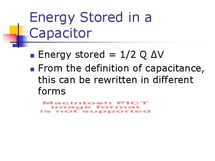 Energy Stored in a Capacitor n n Energy stored = 1/2 Q ∆V From