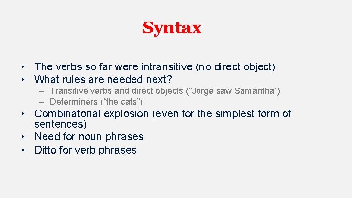 Syntax • The verbs so far were intransitive (no direct object) • What rules