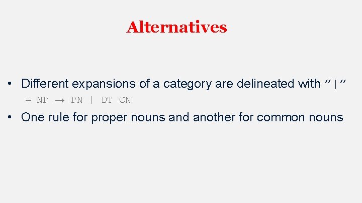 Alternatives • Different expansions of a category are delineated with ”|” – NP PN