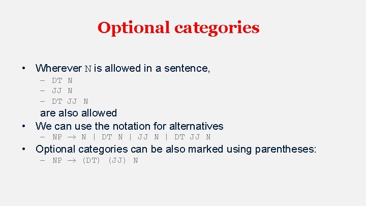 Optional categories • Wherever N is allowed in a sentence, – DT N –