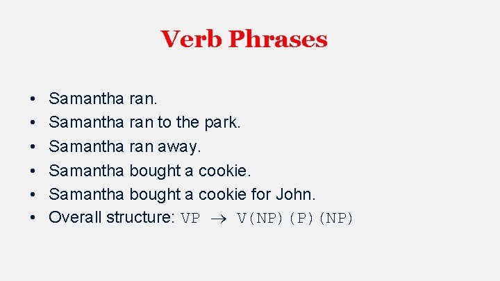 Verb Phrases • • • Samantha ran to the park. Samantha ran away. Samantha