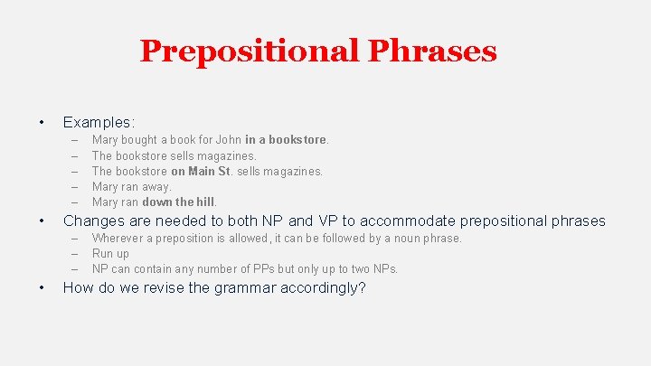 Prepositional Phrases • Examples: – – – • Changes are needed to both NP