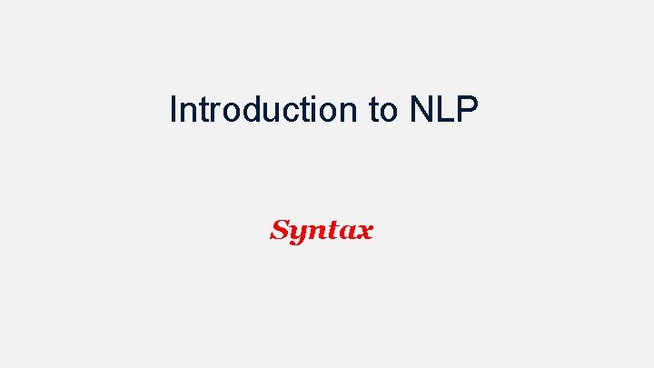 Introduction to NLP Syntax 