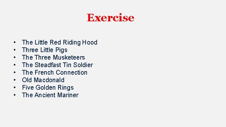 Exercise • • The Little Red Riding Hood Three Little Pigs The Three Musketeers