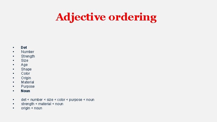 Adjective ordering • • • Det Number Strength Size Age Shape Color Origin Material