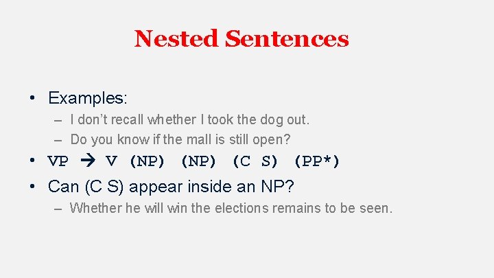 Nested Sentences • Examples: – I don’t recall whether I took the dog out.