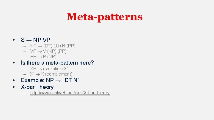 Meta-patterns • S NP VP • Is there a meta-pattern here? • • Example: