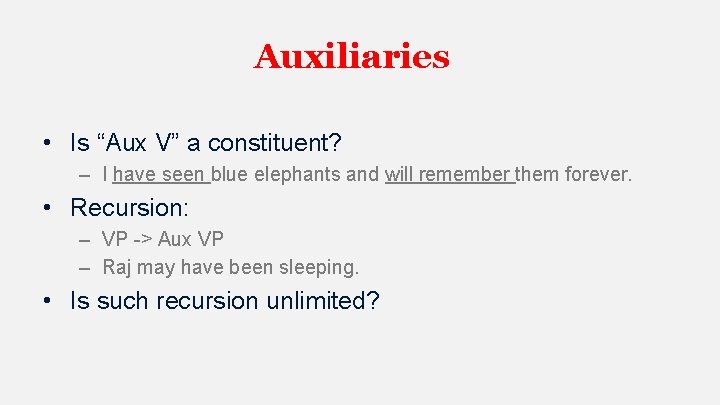 Auxiliaries • Is “Aux V” a constituent? – I have seen blue elephants and