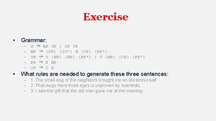 Exercise • • Grammar: – – – S NP VP | CP VP NP