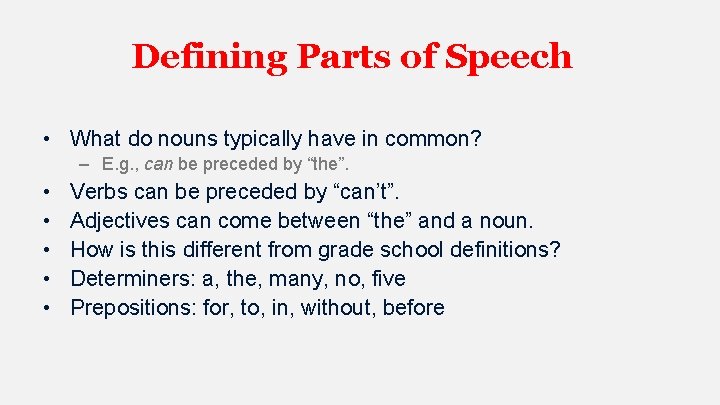 Defining Parts of Speech • What do nouns typically have in common? – E.