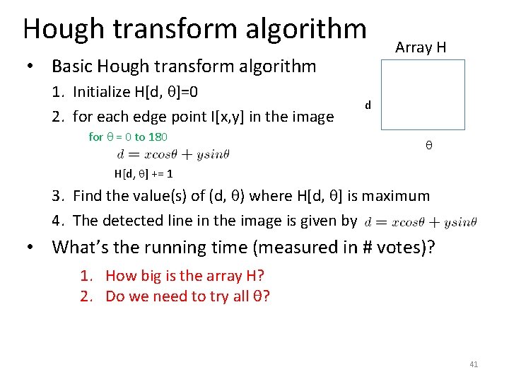 Hough transform algorithm • Basic Hough transform algorithm 1. Initialize H[d, ]=0 2. for