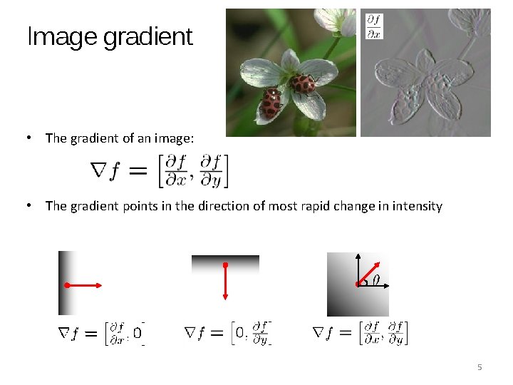 Image gradient • The gradient of an image: • The gradient points in the