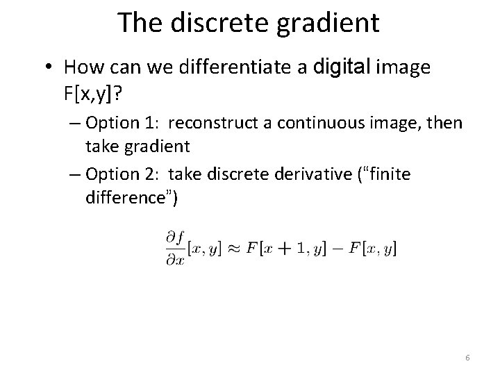 The discrete gradient • How can we differentiate a digital image F[x, y]? –