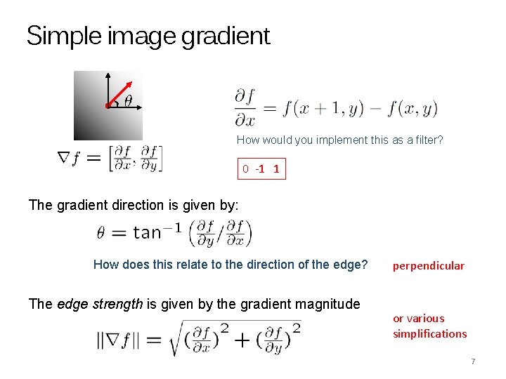 Simple image gradient How would you implement this as a filter? 0 -1 1