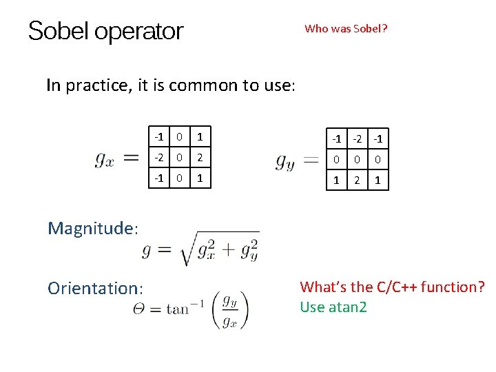 Sobel operator Who was Sobel? In practice, it is common to use: -1 0