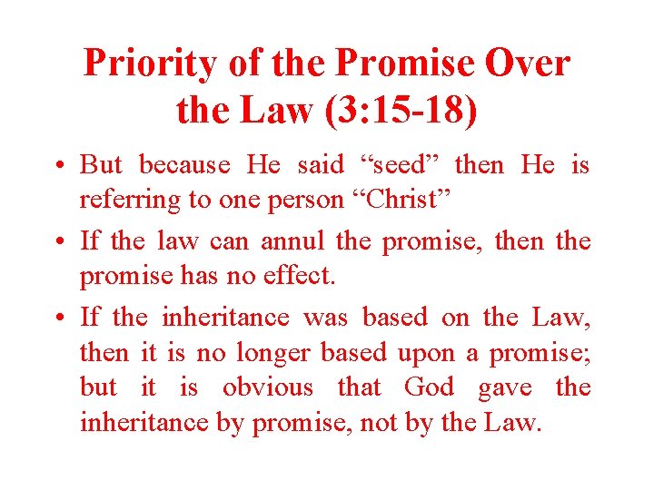 Priority of the Promise Over the Law (3: 15 -18) • But because He