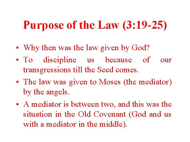 Purpose of the Law (3: 19 -25) • Why then was the law given