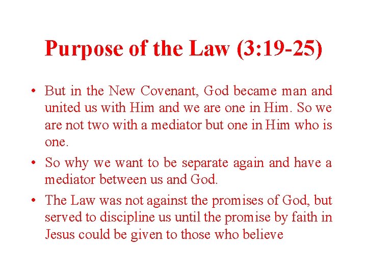 Purpose of the Law (3: 19 -25) • But in the New Covenant, God