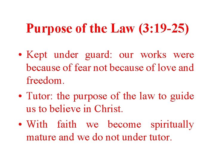 Purpose of the Law (3: 19 -25) • Kept under guard: our works were