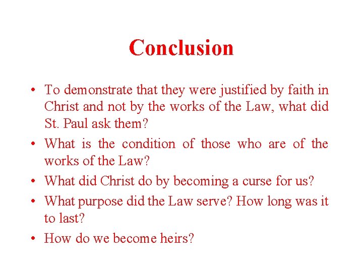 Conclusion • To demonstrate that they were justified by faith in Christ and not