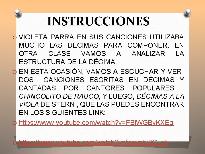 INSTRUCCIONES O VIOLETA PARRA EN SUS CANCIONES UTILIZABA MUCHO LAS DÉCIMAS PARA COMPONER. EN