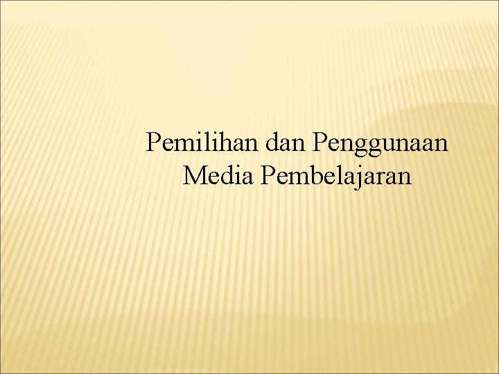 Pemilihan dan Penggunaan Media Pembelajaran 