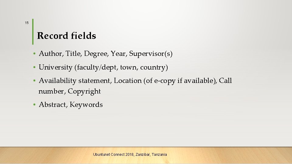 15 Record fields • Author, Title, Degree, Year, Supervisor(s) • University (faculty/dept, town, country)