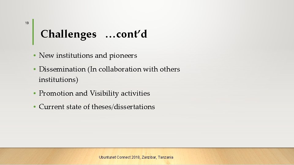 19 Challenges …cont’d • New institutions and pioneers • Dissemination (In collaboration with others
